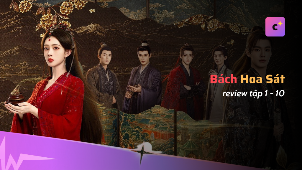 Review Bách Hoa Sát tập 1-10: Hà Dữ và "thái tử trà xanh"